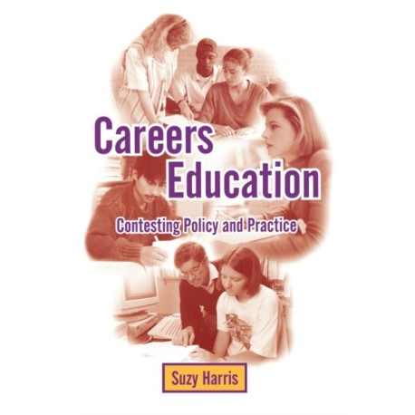 Careers Education: Contesting Policy and Practice