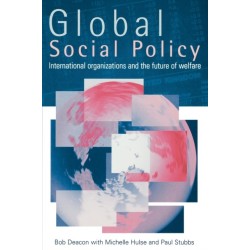 Global Social Policy: International Organizations and the Future of Welfare