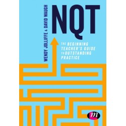 NQT: The beginning teacher's guide to outstanding practice