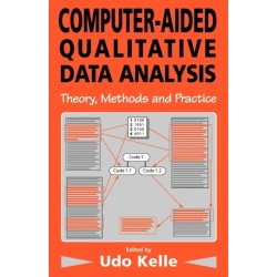 Computer-Aided Qualitative Data Analysis: Theory, Methods and Practice