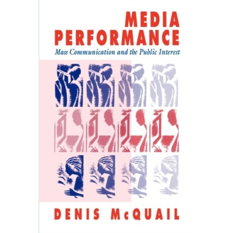 Media Performance: Mass Communication and the Public Interest