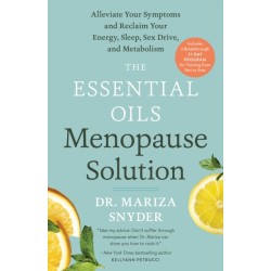 The Essential Oils Menopause Solution: Alleviate Your Symptoms and Reclaim Your Energy, Sleep, Sex Drive, and Metabolism