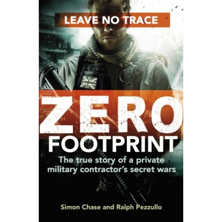 Zero Footprint: The true story of a private military contractor's secret wars in the world's most dangerous places