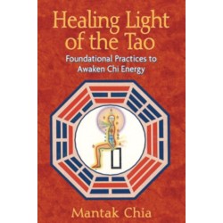 Healing Light of the Tao: Foundational Practices to Awaken Chi Energy