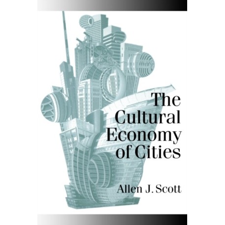 The Cultural Economy of Cities: Essays on the Geography of Image-Producing Industries