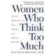 Women Who Think Too Much: How to Break Free of Overthinking and Reclaim Your Life