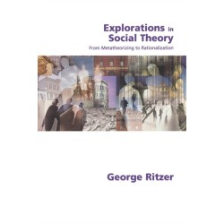 Explorations in Social Theory: From Metatheorizing to Rationalization