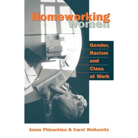 Homeworking Women: Gender, Racism and Class at Work