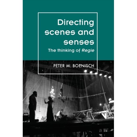 Directing Scenes and Senses: The Thinking of Regie