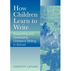 How Children Learn to Write: Supporting and Developing Children's Writing in School