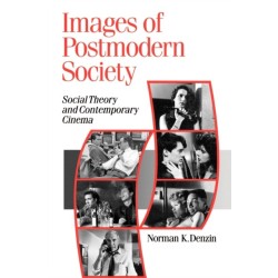 Images of Postmodern Society: Social Theory and Contemporary Cinema