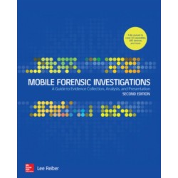 Mobile Forensic Investigations: A Guide to Evidence Collection, Analysis, and Presentation, Second Edition