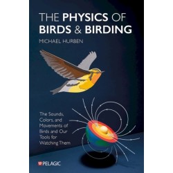 The Physics of Birds and Birding: The Sounds, Colors and Movements of Birds, and Our Tools for Watching Them