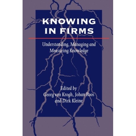 Knowing in Firms: Understanding, Managing and Measuring Knowledge