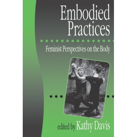 Embodied Practices: Feminist Perspectives on the Body