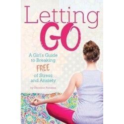 Letting Go: A Girl's Guide to Breaking Free of Stress and Anxiety
