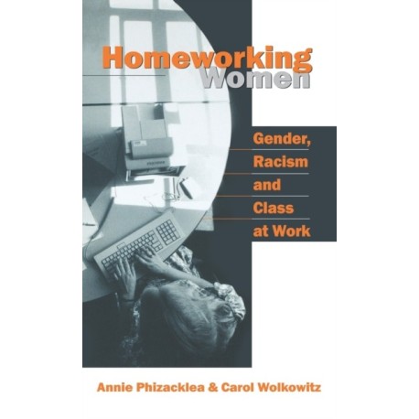 Homeworking Women: Gender, Racism and Class at Work