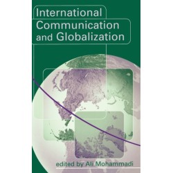 International Communication and Globalization: A Critical Introduction