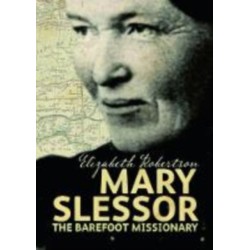 Mary Slessor: The Barefoot Missionary
