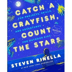 Catch a Crayfish, Count the Stars: Fun Projects, Skills, and Adventures for Outdoor Kids