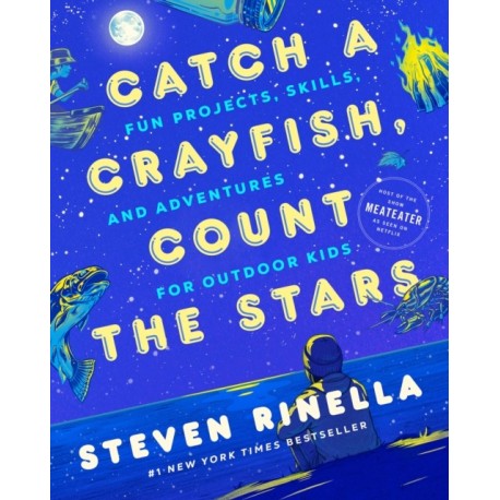 Catch a Crayfish, Count the Stars: Fun Projects, Skills, and Adventures for Outdoor Kids