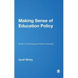 Making Sense of Education Policy: Studies in the Sociology and Politics of Education