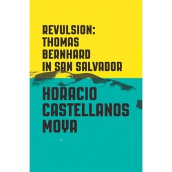 Revulsion: Thomas Bernhard in San Salvador