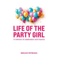 Life of the Party Girl: A Memoir of Celebration and Trauma
