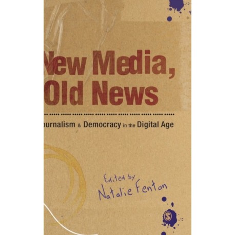New Media, Old News: Journalism and Democracy in the Digital Age