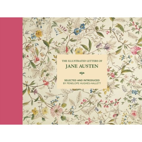 The Illustrated Letters of Jane Austen: Selected and Introduced by Penelope Hughes-Hallett