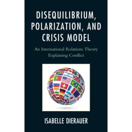 Disequilibrium, Polarization, and Crisis Model: An International Relations Theory Explaining Conflict