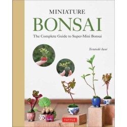 Miniature Bonsai: The Complete Guide to Super-Mini Bonsai
