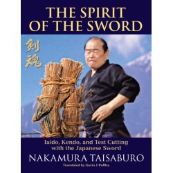 The Spirit of the Sword: Iaido, Kendo, and Test Cutting with the Japanese Sword