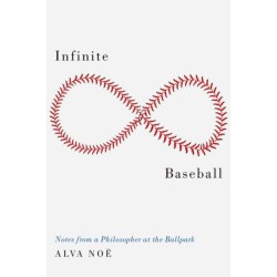 Infinite Baseball: Notes from a Philosopher at the Ballpark