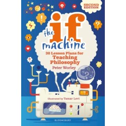 The If Machine, 2nd edition: 30 Lesson Plans for Teaching Philosophy