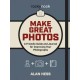 Make Great Photos: A Friendly Guide and Journal for Improving Your Photographs