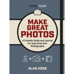 Make Great Photos: A Friendly Guide and Journal for Improving Your Photographs