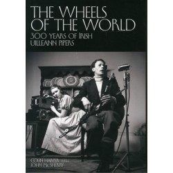 The Wheels of the World: 300 Years of Irish Uilleann Pipers