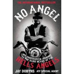 No Angel: My Undercover Journey to the Dark Heart of the Hells Angels