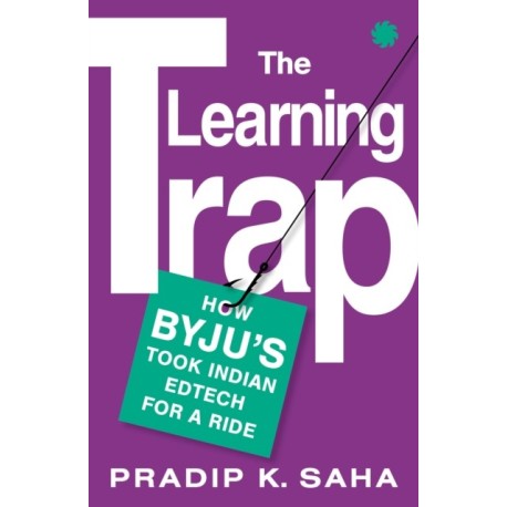 The Learning Trap: How Byju’S Took Indian Edtech For A Ride