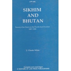Sikkim and Bhutan: Twenty-One Years on the North-East Frontier 1887-1908