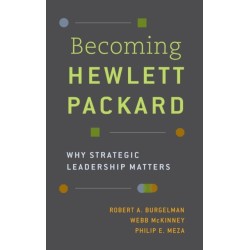Becoming Hewlett Packard: Why Strategic Leadership Matters