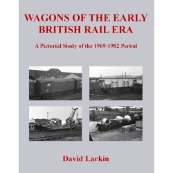 Wagons of the Early British Rail Era: A Pictorial Study of the 1969-1982 Period
