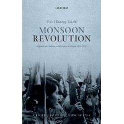 Monsoon Revolution: Republicans, Sultans, and Empires in Oman, 1965-1976