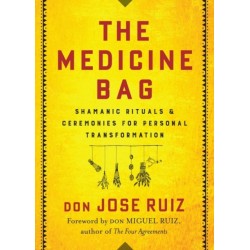 The Medicine Bag: Shamanic Rituals & Ceremonies for Personal Transformation