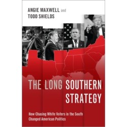 The Long Southern Strategy: How Chasing White Voters in the South Changed American Politics