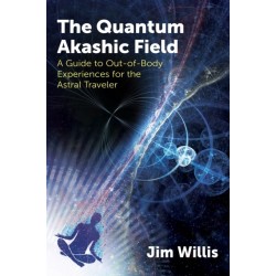 The Quantum Akashic Field: A Guide to Out-of-Body Experiences for the Astral Traveler