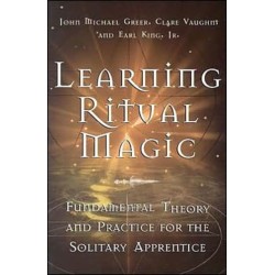 Learning Ritual Magic: Fundamental Theory and Practice for the Solitary Apprentice