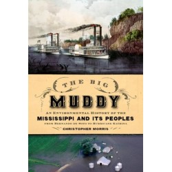 The Big Muddy: An Environmental History of the Mississippi and Its Peoples from Hernando de Soto to Hurricane Katrina