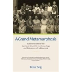 A Grand Metamorphosis: Contributions to the Spiritual-Scientific Anthropology and Education of Adolescents